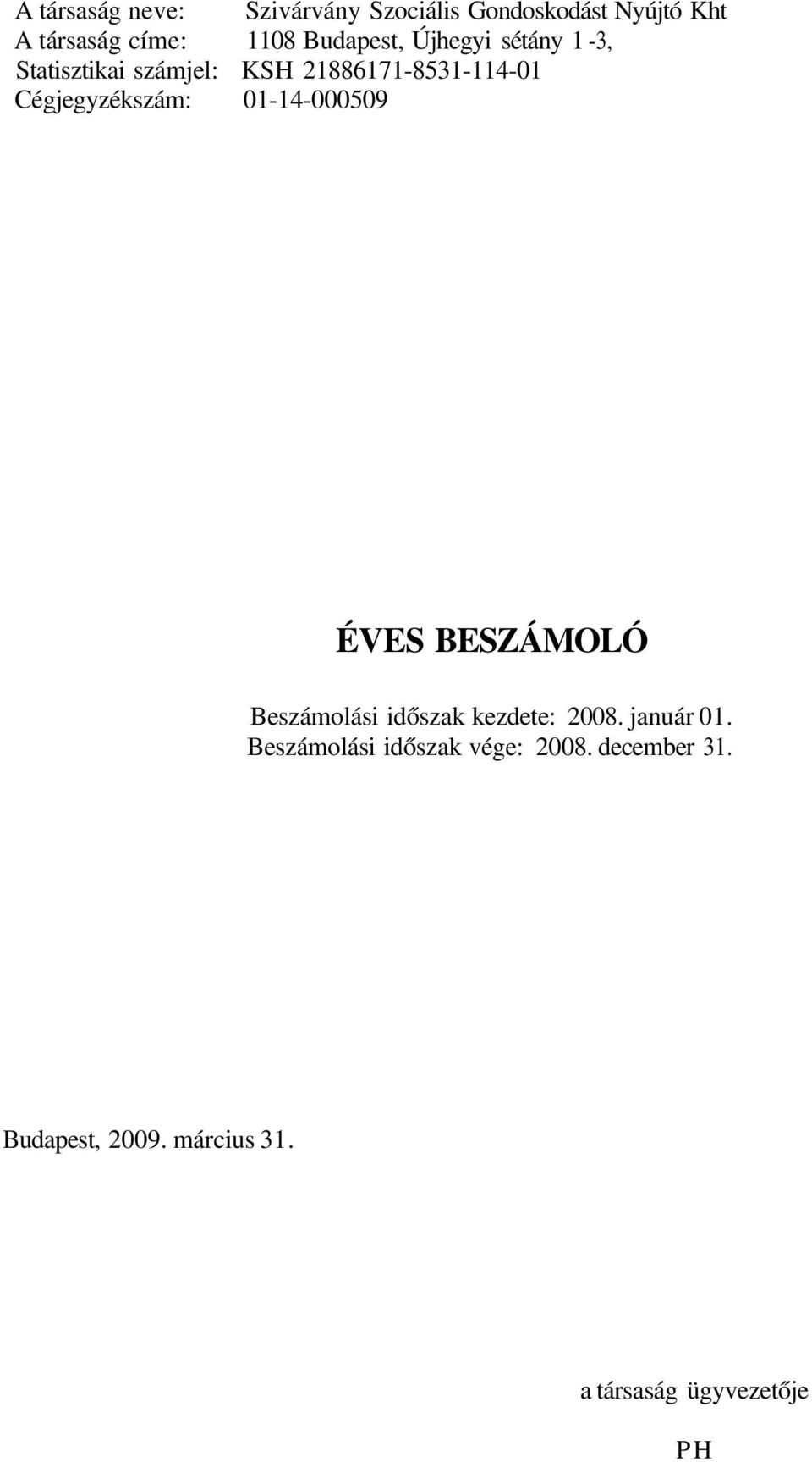 Cégjegyzékszám: 01-14-000509 ÉVES BESZÁMOLÓ Beszámolási időszak kezdete: 2008.