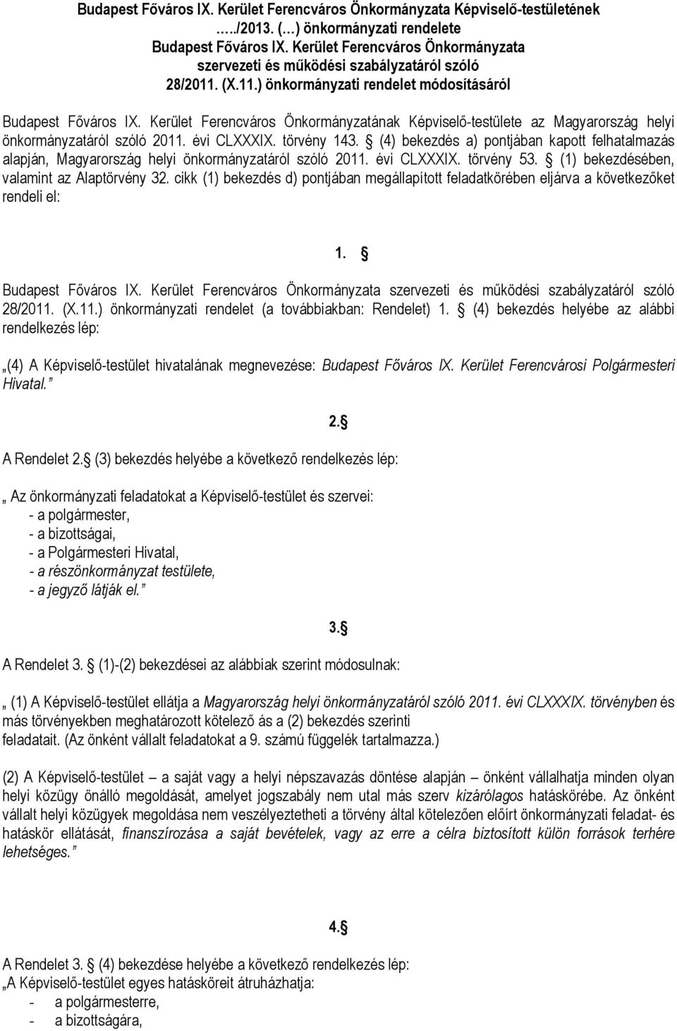 Kerület Ferencváros Önkormányzatának Képviselő-testülete az Magyarország helyi önkormányzatáról szóló 2011. évi CLXXXIX. törvény 143.