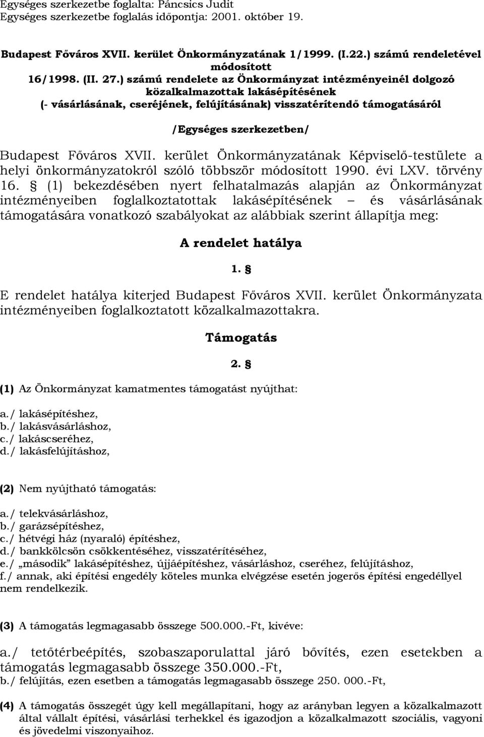 ) számú rendelete az Önkormányzat intézményeinél dolgozó közalkalmazottak lakásépítésének (- vásárlásának, cseréjének, felújításának) visszatérítendő támogatásáról /Egységes szerkezetben/ Budapest