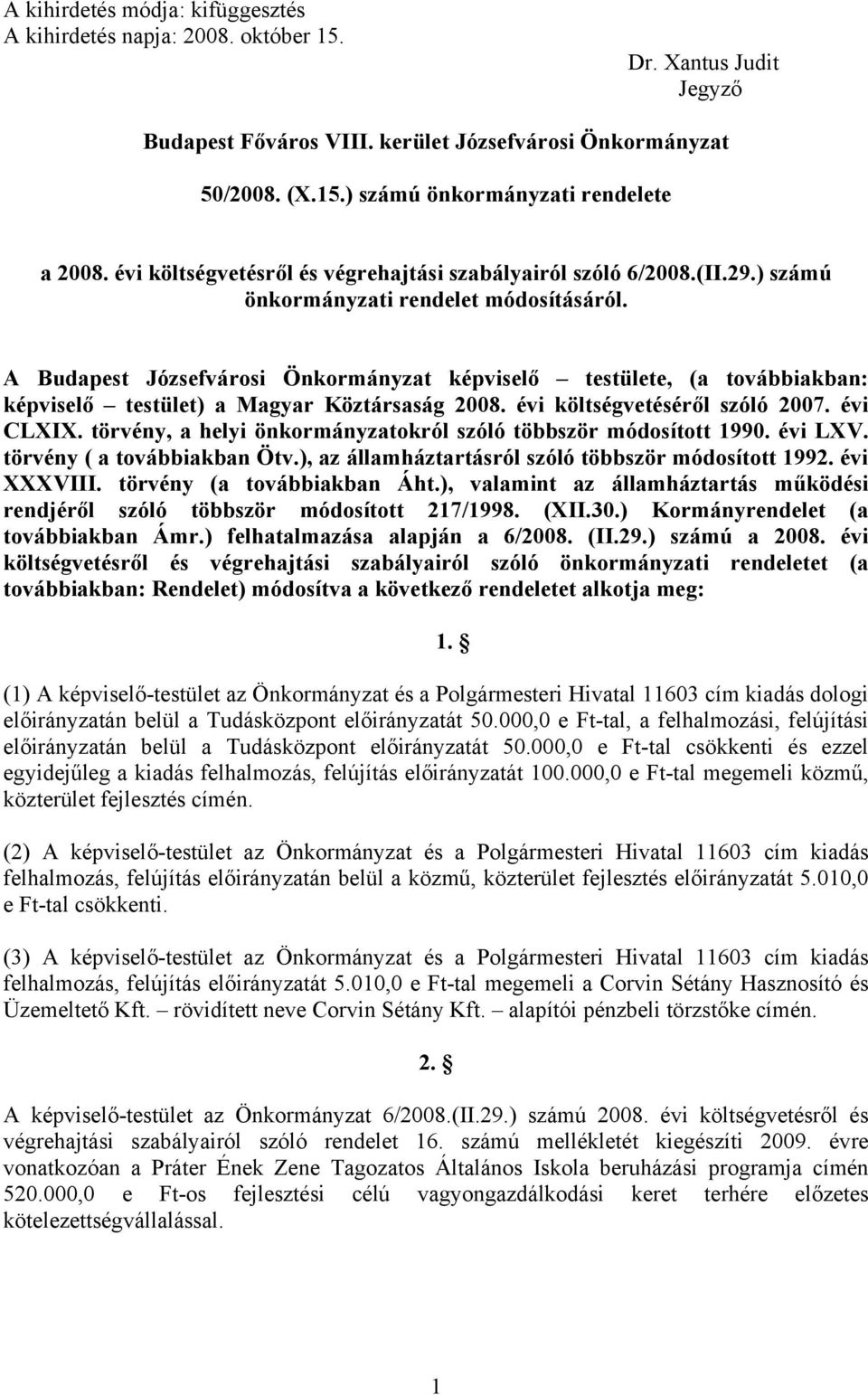 A Budapest Józsefvárosi Önkormányzat képviselő testülete, (a továbbiakban: képviselő testület) a Magyar Köztársaság 2008. évi költségvetéséről szóló 2007. évi CLXIX.