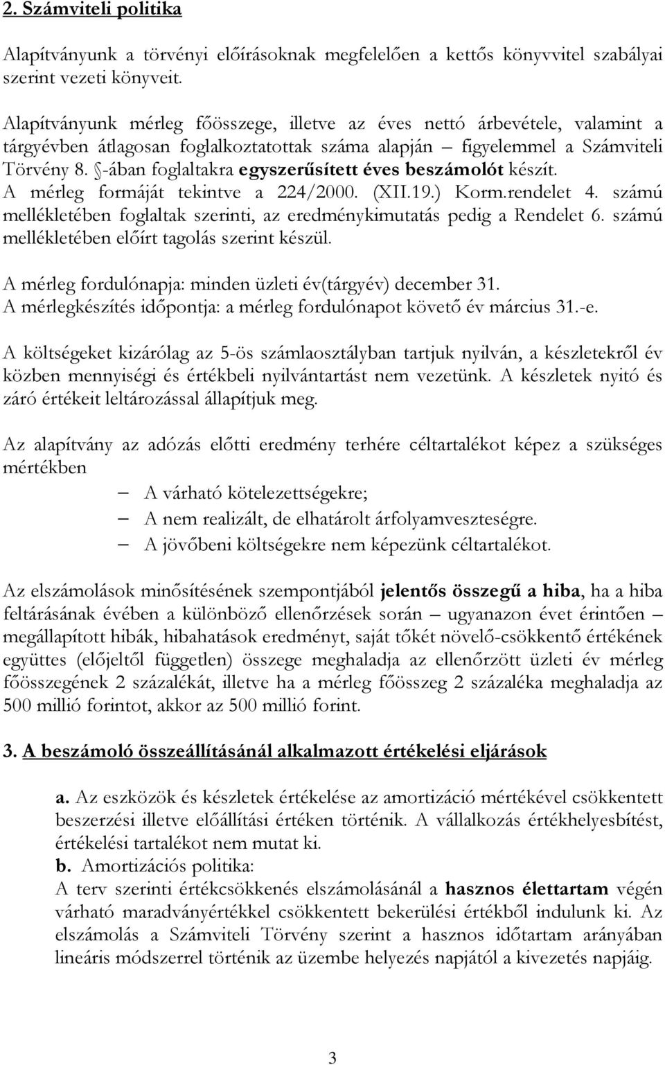 -ában foglaltakra egyszerűsített éves beszámolót készít. A mérleg formáját tekintve a 224/2000. (XII.19.) Korm.rendelet 4.