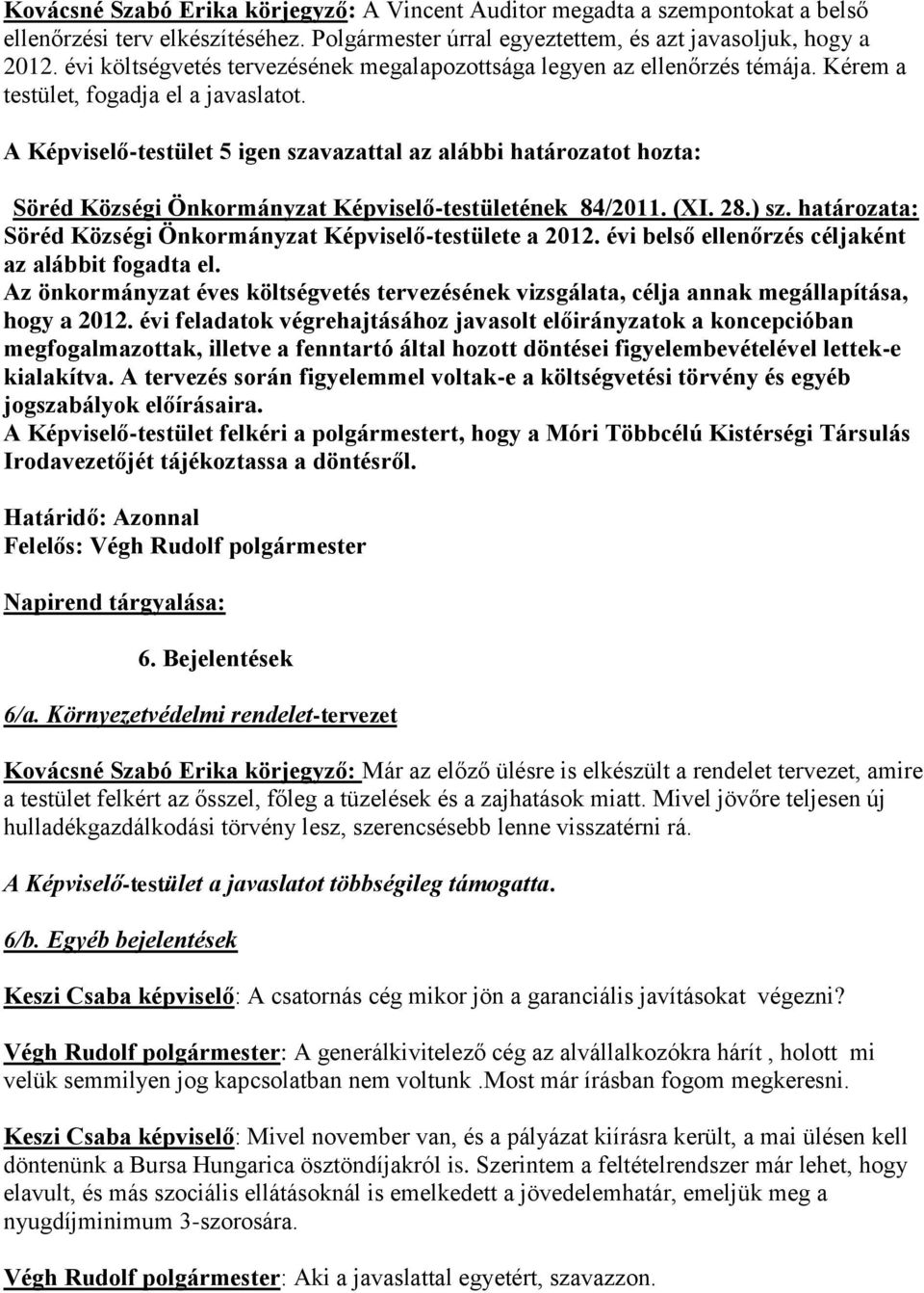 határozata: Söréd Községi Önkormányzat Képviselő-testülete a 2012. évi belső ellenőrzés céljaként az alábbit fogadta el.