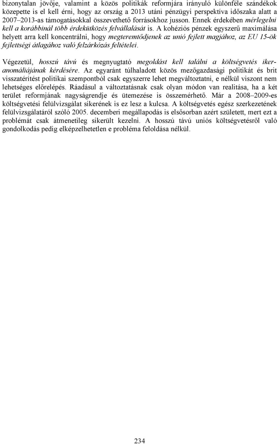 A kohéziós pénzek egyszerű maximálása helyett arra kell koncentrálni, hogy megteremtődjenek az unió fejlett magjához, az EU 15-ök fejlettségi átlagához való felzárkózás feltételei.