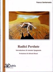 Con questa recensione che accenna nella missiva di sopra Franco Santamaria, dò l addio all Amico, storico collaboratore e sostenitore della nostra rivista: Franco Santamaria (1937-2014) RADICI