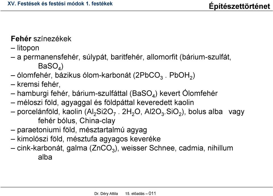 kaolin porcelánföld, kaolin (Al 2 Si2O 7. 2H 2 O, Al2O 3.