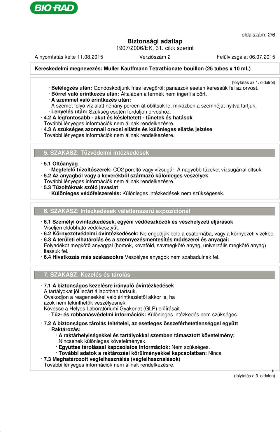 2 A legfontosabb - akut és késleltetett - tünetek és hatások 4.3 A szükséges azonnali orvosi ellátás és különleges ellátás jelzése 5. SZAKASZ: Tűzvédelmi intézkedések 5.