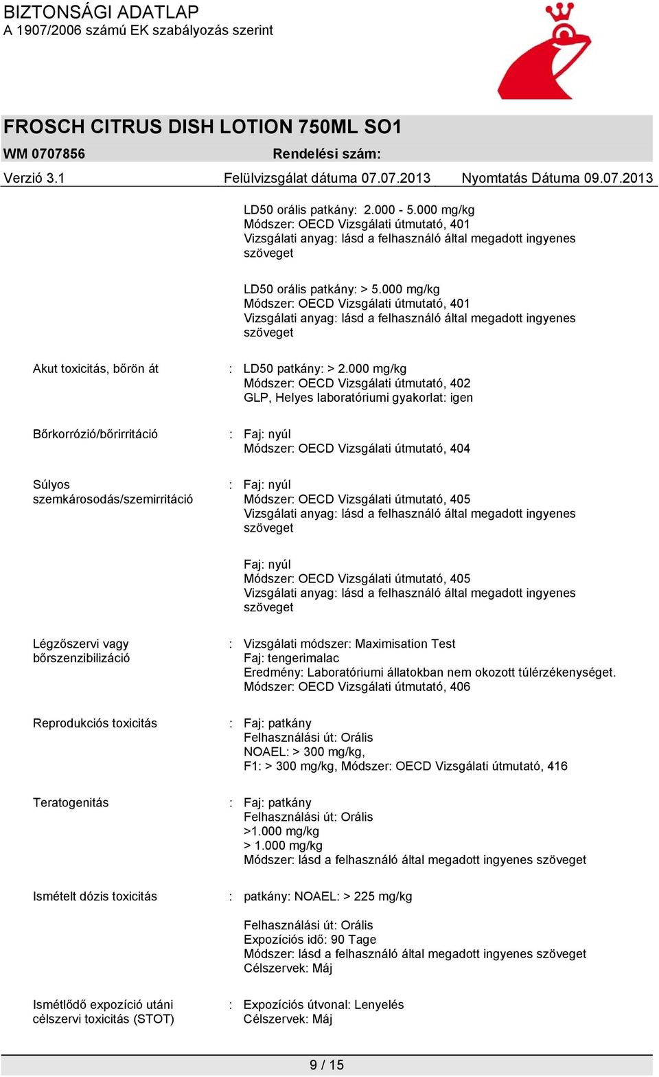 szemkárosodás/szemirritáció : LD50 patkány: > 2.