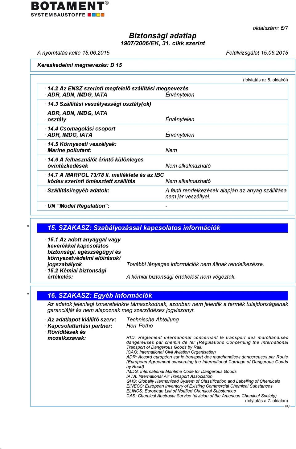 melléklete és az IBC kódex szerinti ömlesztett szállítás Nem alkalmazható Nem alkalmazható (folytatás az 5.