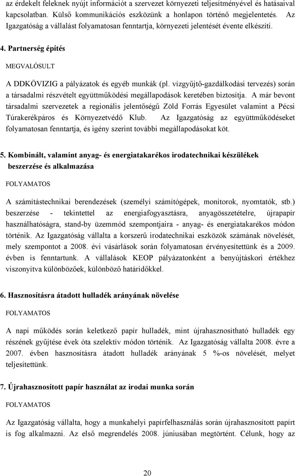 vízgyűjtő-gazdálkodási tervezés) során a társadalmi részvételt együttműködési megállapodások keretében biztosítja.