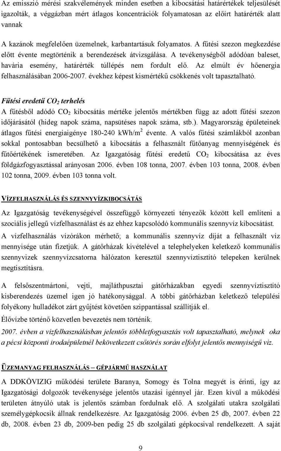 A tevékenységből adódóan baleset, havária esemény, határérték túllépés nem fordult elő. Az elmúlt év hőenergia felhasználásában 2006-2007. évekhez képest kismértékű csökkenés volt tapasztalható.