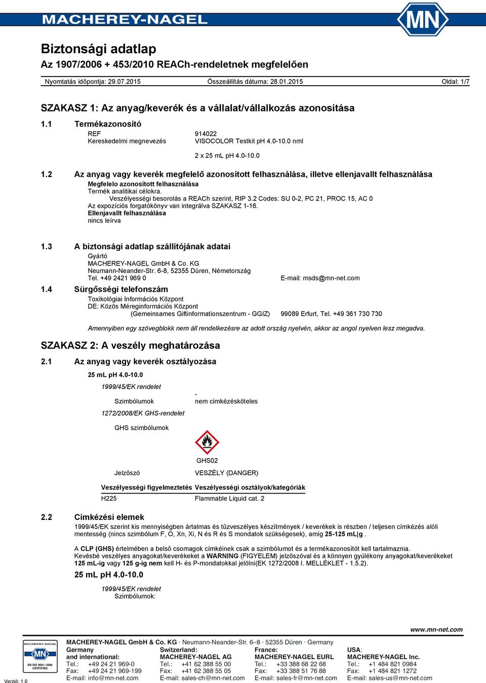 Veszélyességi besorolás a REACh szerint, RIP 3.2 Codes: SU 0-2, PC 21, PROC 15, AC 0 Az expozíciós forgatókönyv van integrálva SZAKASZ 1-16. Ellenjavallt felhasználása nincs leírva 1.