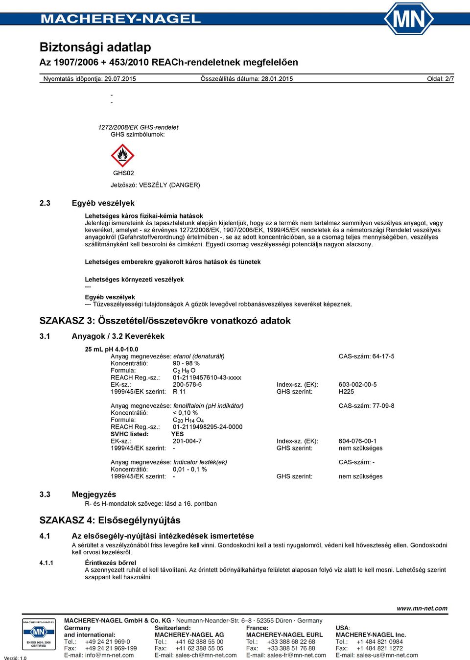 anyagot, vagy keveréket, amelyet - az érvényes 1272/2008/EK, 1907/2006/EK, 1999/45/EK rendeletek és a németországi Rendelet veszélyes anyagokról (Gefahrstoffverordnung) értelmében -, se az adott