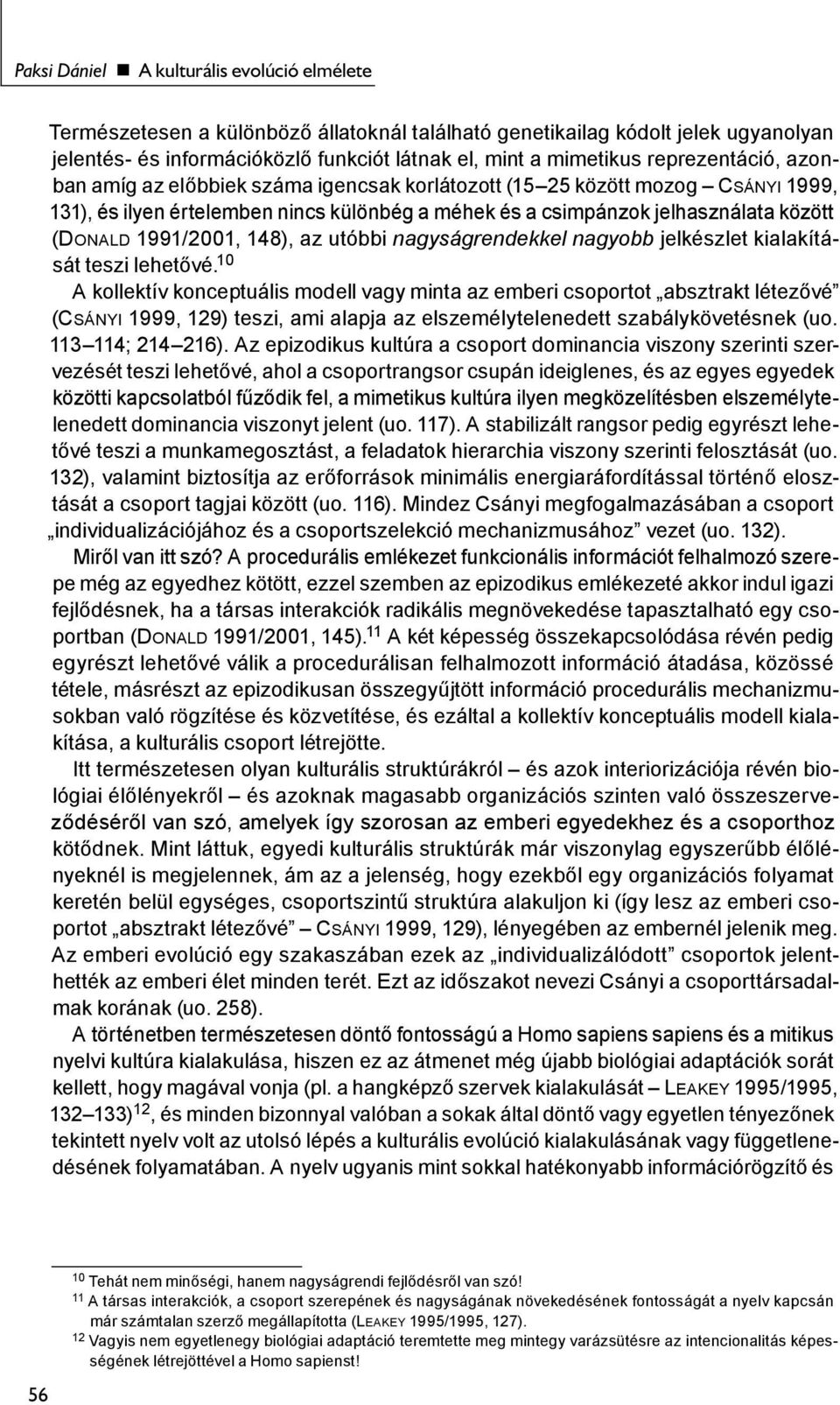 1991/2001, 148), az utóbbi nagyságrendekkel nagyobb jelkészlet kialakítását teszi lehetővé.