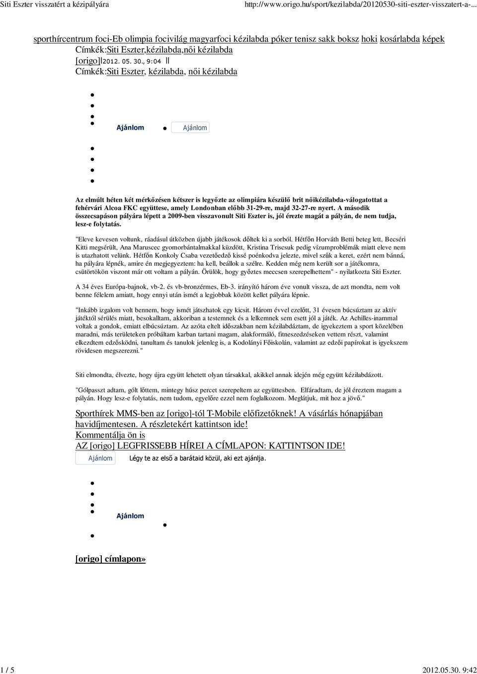 Londonban elıbb 31-29-re, majd 32-27-re nyert. A második összecsapáson pályára lépett a 2009-ben visszavonult Siti Eszter is, jól érezte magát a pályán, de nem tudja, lesz-e folytatás.