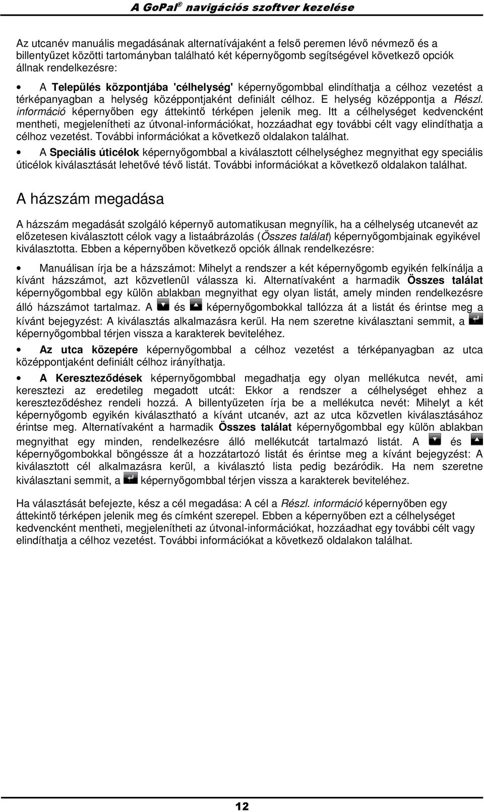 E helység középpntja a Részl. infrmáció képernyıben egy áttekintı térképen jelenik meg.