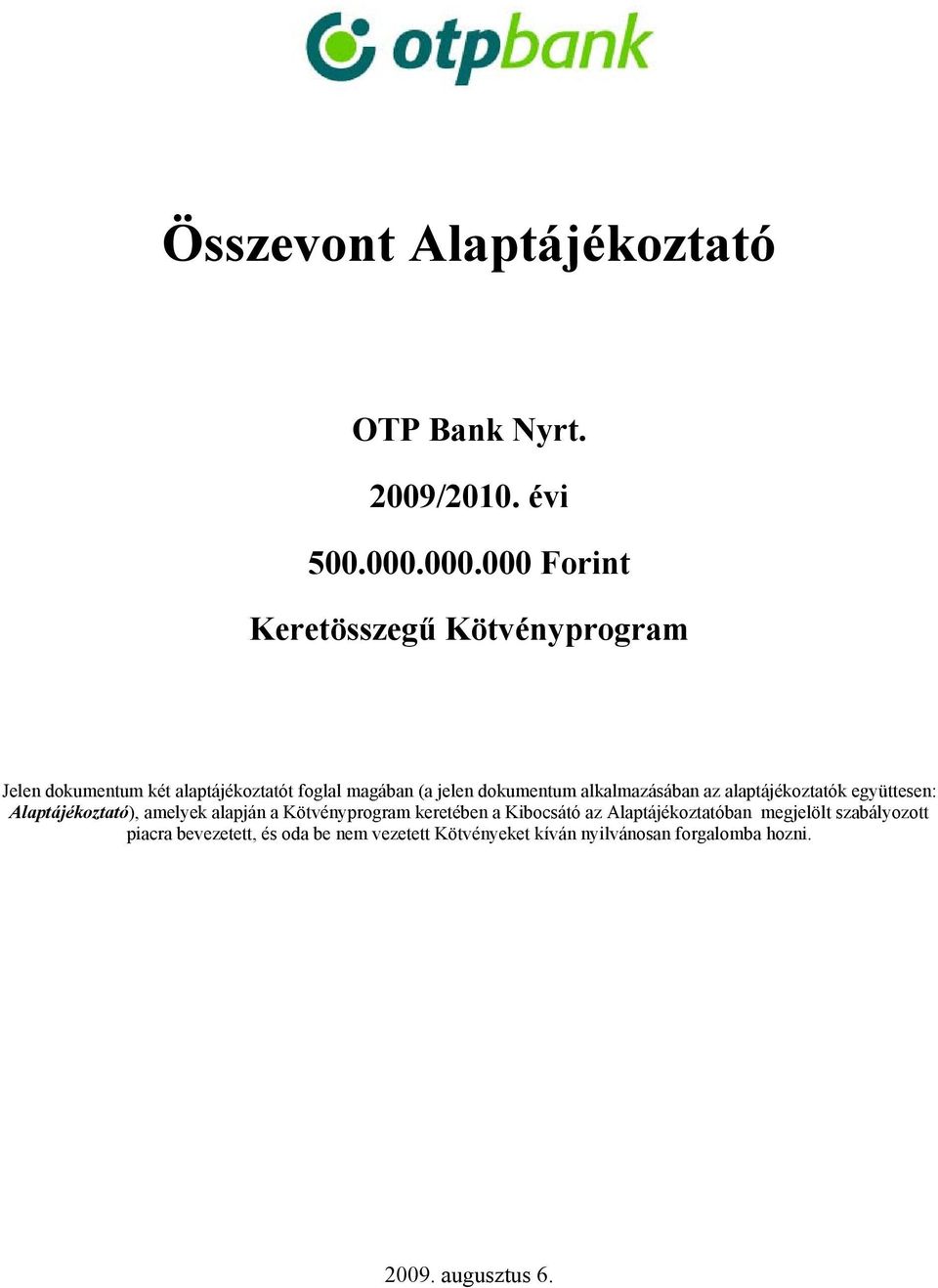 dokumentum alkalmazásában az alaptájékoztatók együttesen: Alaptájékoztató), amelyek alapján a Kötvényprogram