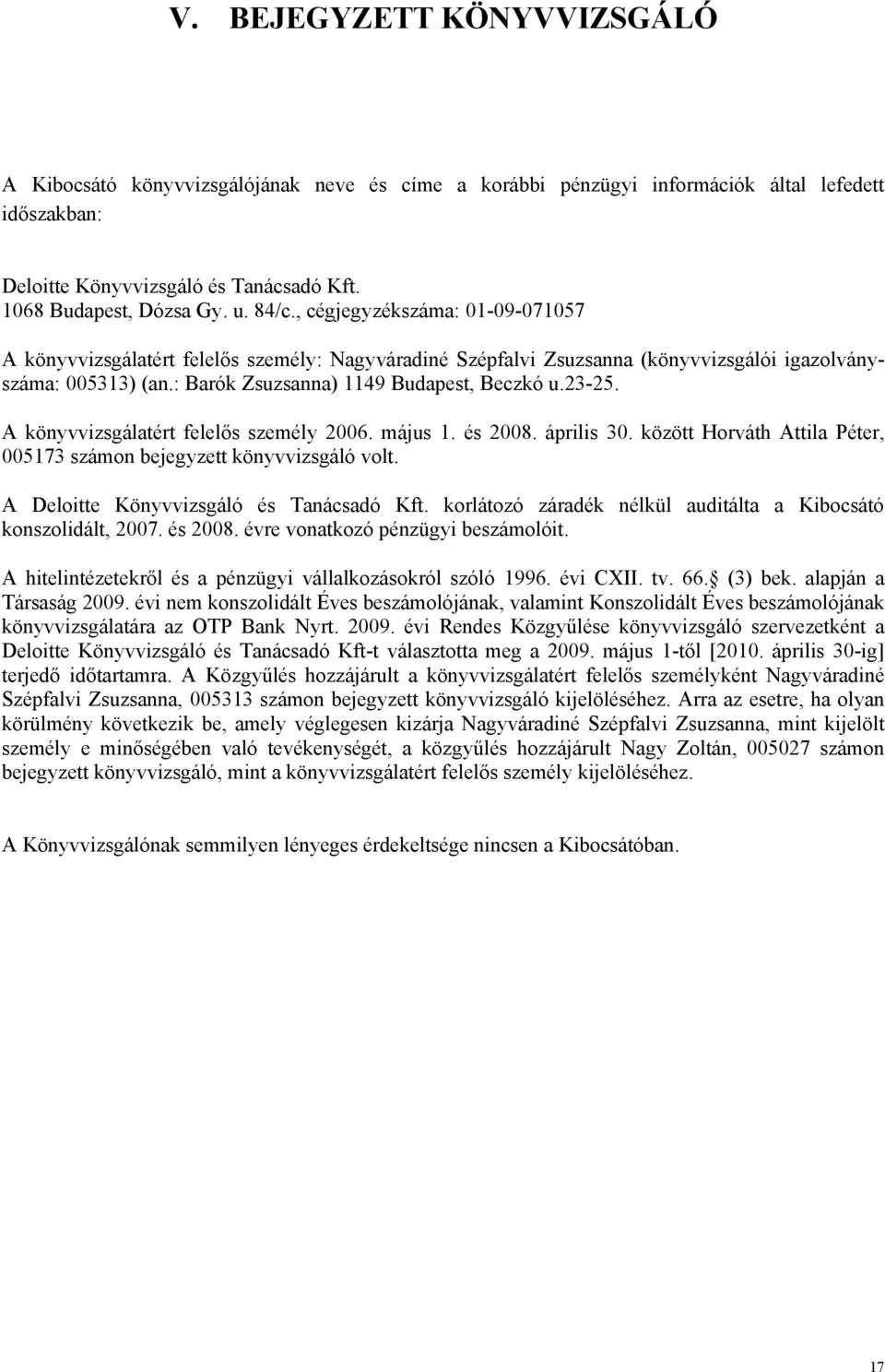 23-25. A könyvvizsgálatért felelős személy 2006. május 1. és 2008. április 30. között Horváth Attila Péter, 005173 számon bejegyzett könyvvizsgáló volt. A Deloitte Könyvvizsgáló és Tanácsadó Kft.