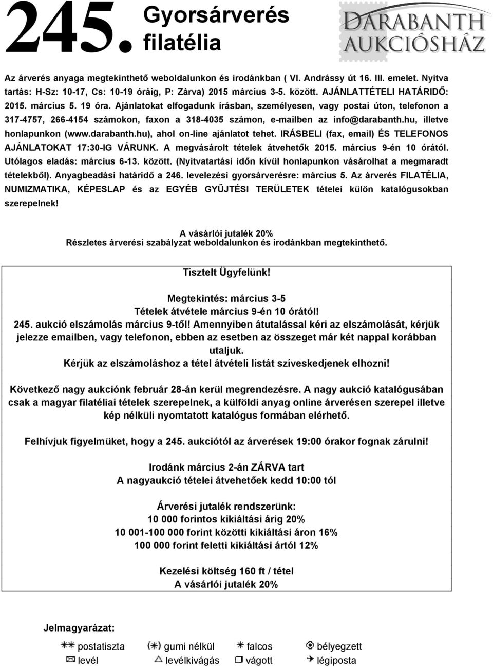 Ajánlatokat elfogadunk írásban, személyesen, vagy postai úton, telefonon a 317-4757, 266-4154 számokon, faxon a 318-4035 számon, e-mailben az info@darabanth.hu, illetve honlapunkon (www.darabanth.hu), ahol on-line ajánlatot tehet.