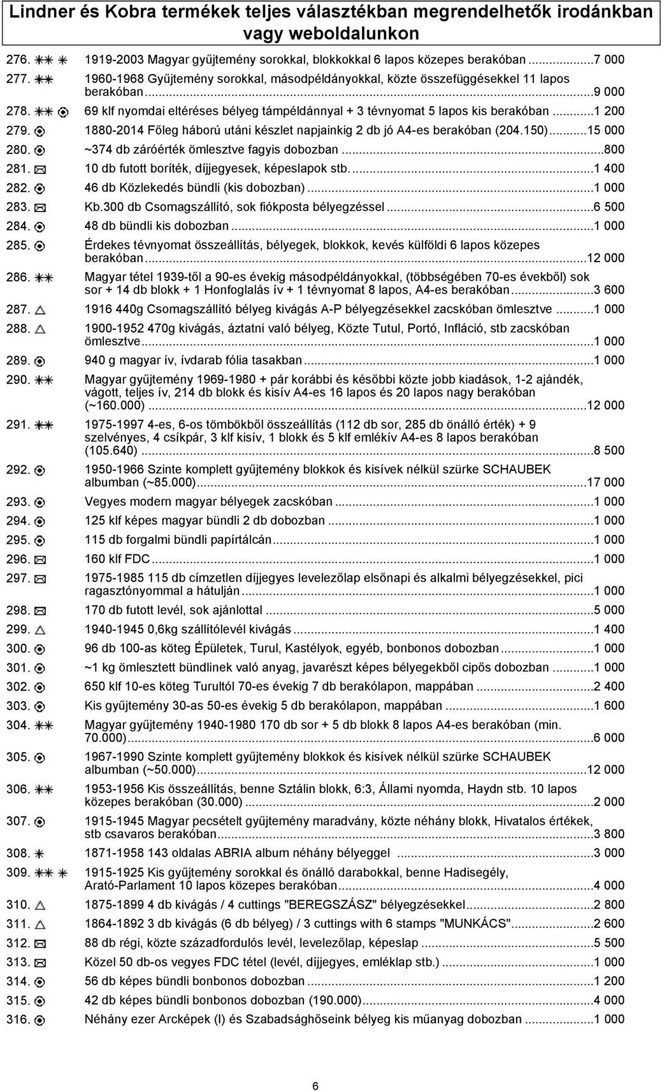 1880-2014 Főleg háború utáni készlet napjainkig 2 db jó A4-es berakóban (204.150)...15 000 280. ~374 db záróérték ömlesztve fagyis dobozban...800 281.