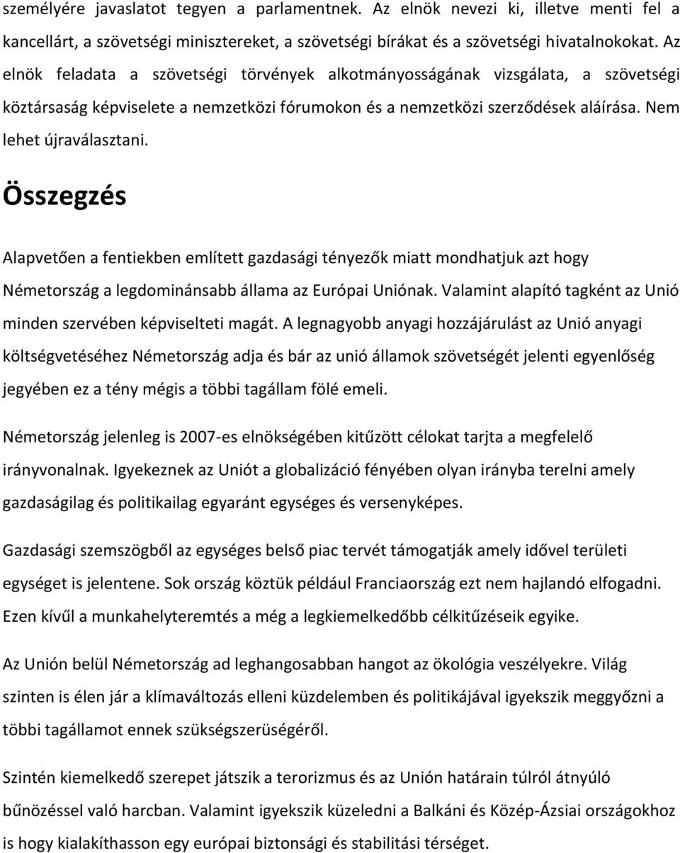 Összegzés Alapvetően a fentiekben említett gazdasági tényezők miatt mondhatjuk azt hogy Németország a legdominánsabb állama az Európai Uniónak.