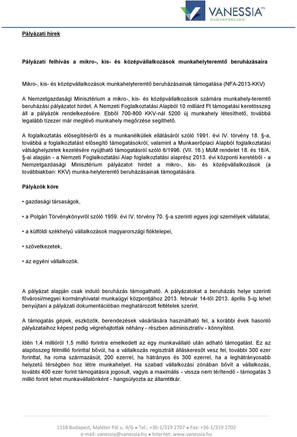 Ebből 700-800 KKV-nál 5200 új munkahely létesíthető, továbbá legalább tízezer már meglévő munkahely megőrzése segíthető. A foglalkoztatás elősegítéséről és a munkanélküliek ellátásáról szóló 1991.