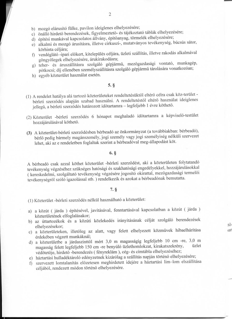 tevekenyseg, bucsus sator, korhinta celjara; f) vendeglato -ipari elokert, kitelepules celjara, Uzleti szallitas, illetve rakodas alkalmaval gongyolegek elhelyezesere, arukirakodasra; g) teher- es