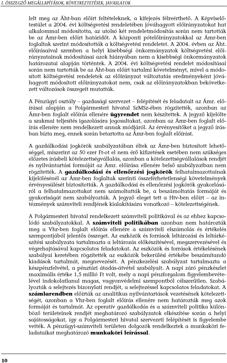A központi pótelőirányzatokkal az Ámr-ben foglaltak szerint módosították a költségvetési rendeletet. A 2004. évben az Áht.
