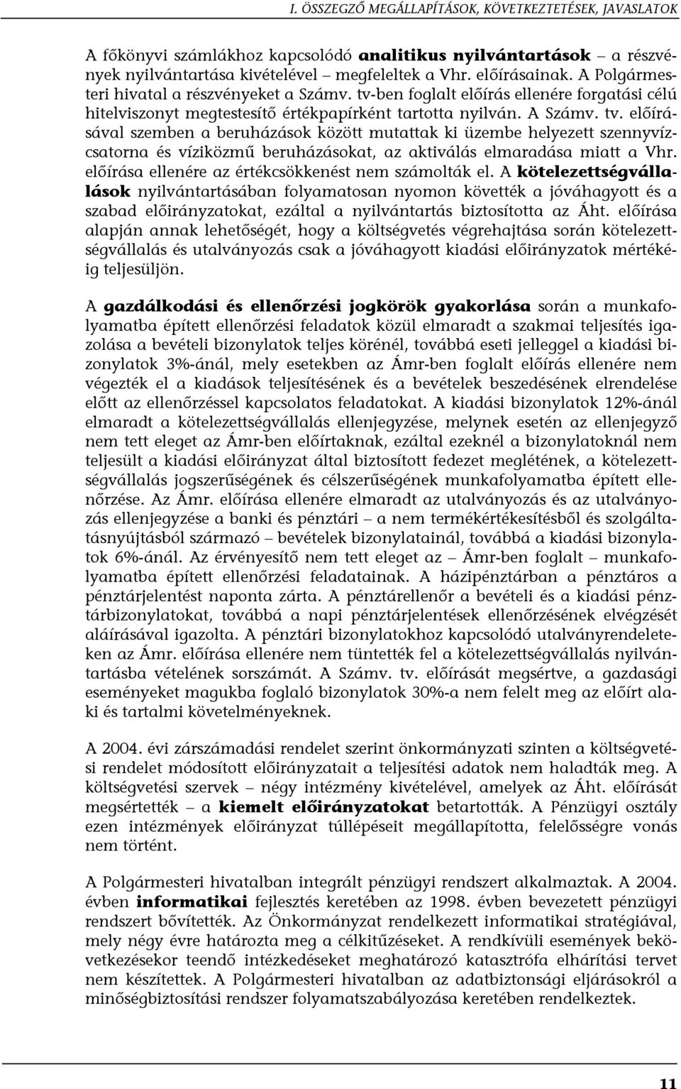 ben foglalt előírás ellenére forgatási célú hitelviszonyt megtestesítő értékpapírként tartotta nyilván. A Számv. tv.