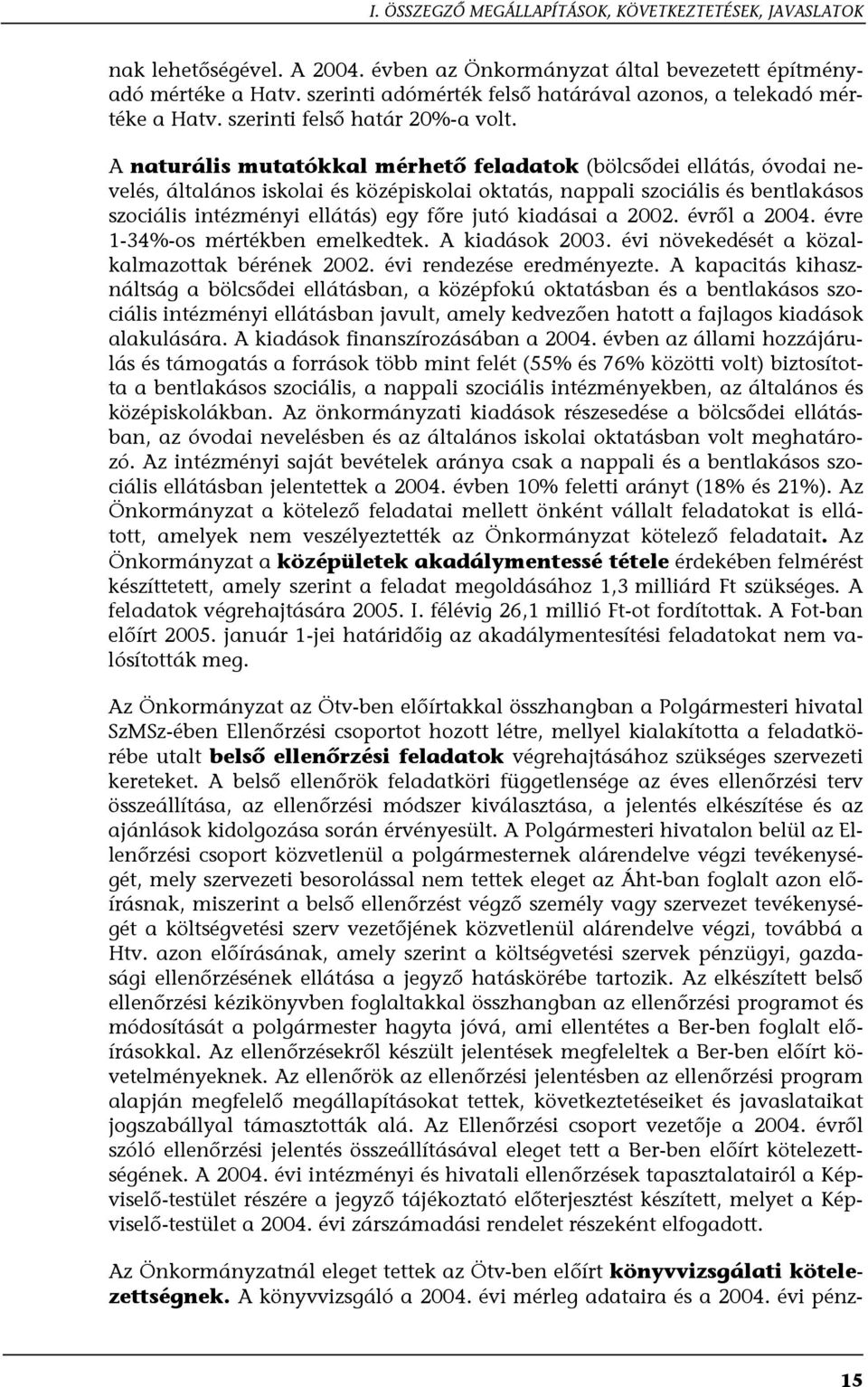 A naturális mutatókkal mérhető feladatok (bölcsődei ellátás, óvodai nevelés, általános iskolai és középiskolai oktatás, nappali szociális és bentlakásos szociális intézményi ellátás) egy főre jutó
