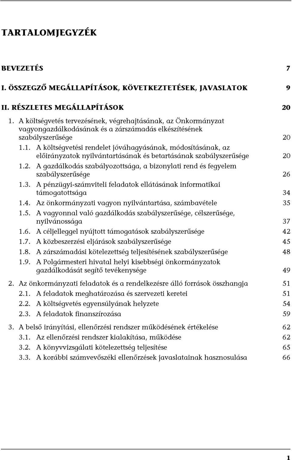 1. A költségvetési rendelet jóváhagyásának, módosításának, az előirányzatok nyilvántartásának és betartásának szabályszerűsége 20