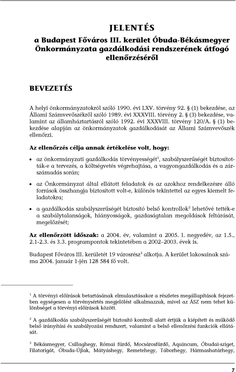 (1) bekezdése alapján az önkormányzatok gazdálkodását az Állami Számvevőszék ellenőrzi.