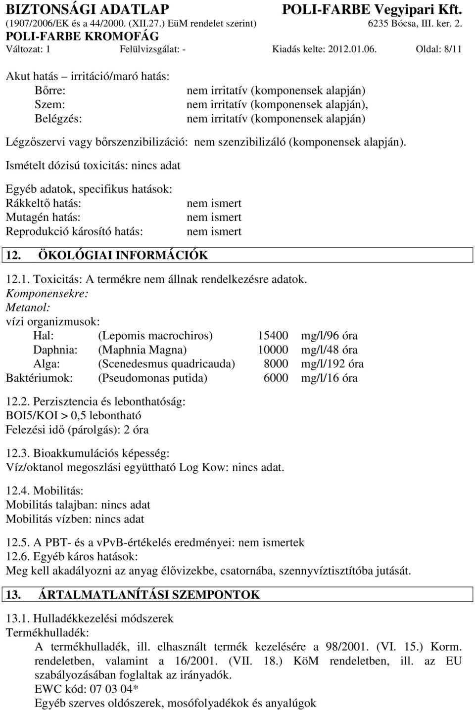 bőrszenzibilizáció: nem szenzibilizáló (komponensek alapján).