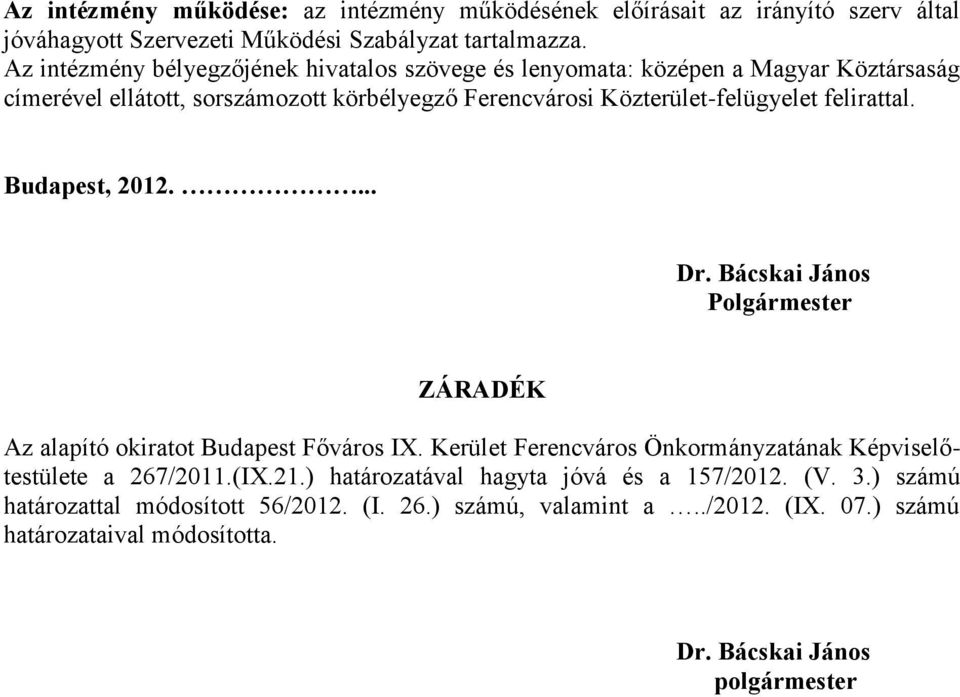 felirattal. Budapest, 2012.... Dr. Bácskai János Polgármester ZÁRADÉK Az alapító okiratot Budapest Főváros IX.