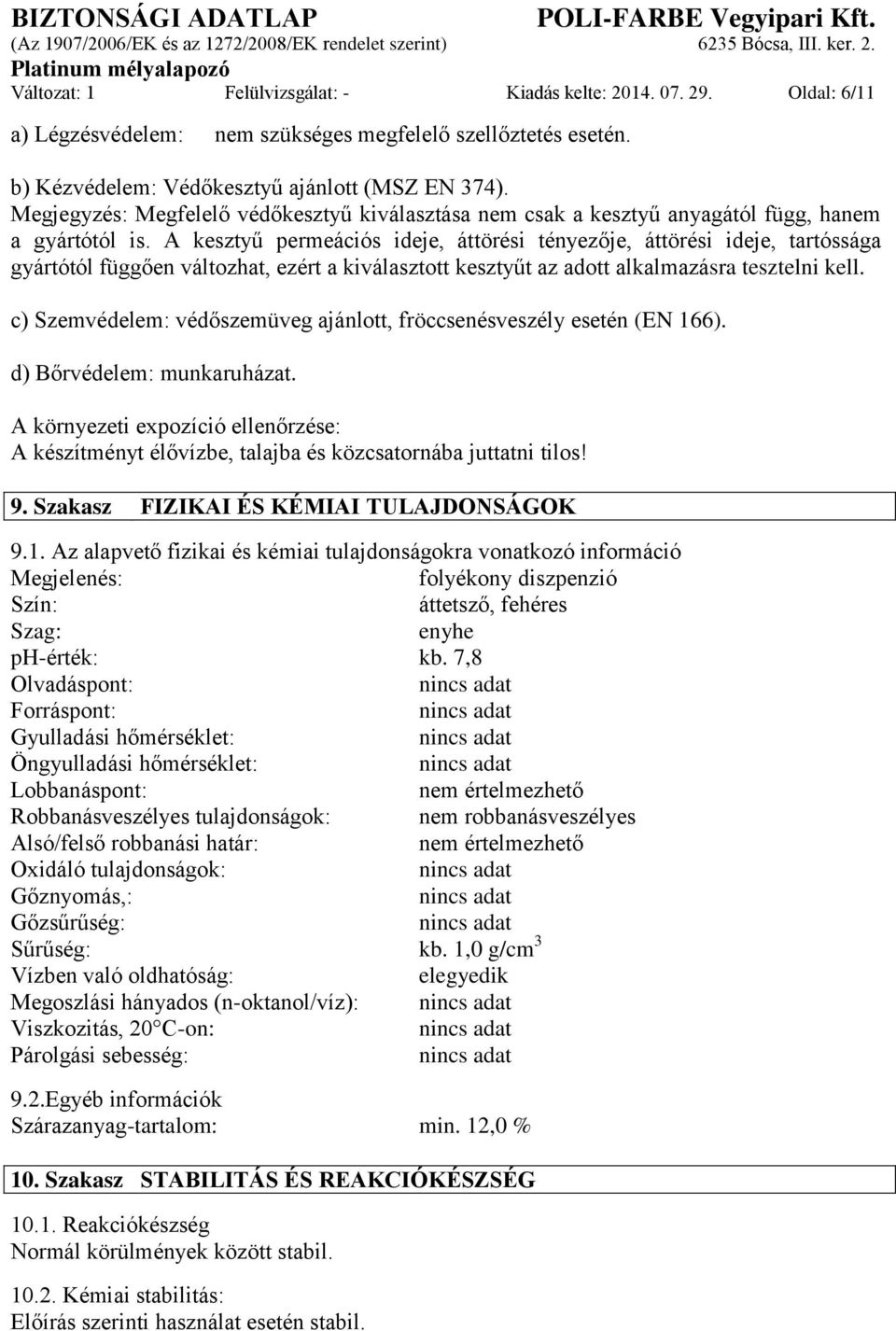 A kesztyű permeációs ideje, áttörési tényezője, áttörési ideje, tartóssága gyártótól függően változhat, ezért a kiválasztott kesztyűt az adott alkalmazásra tesztelni kell.