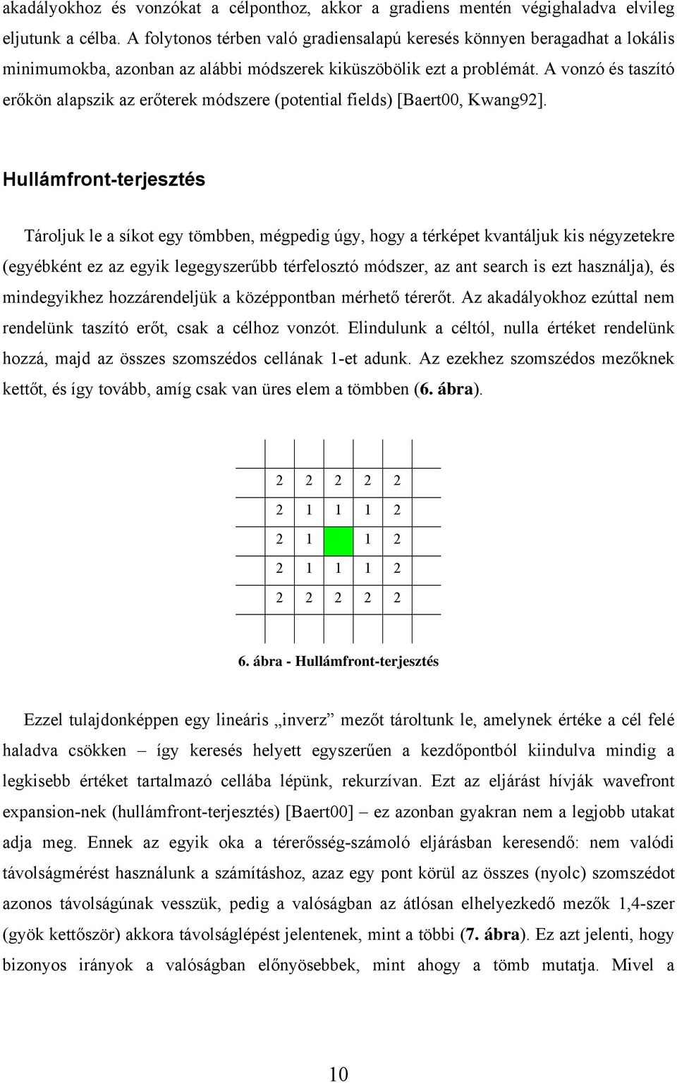 A vonzó és taszító erőkön alapszik az erőterek módszere (potential fields) [Baert00, Kwang92].