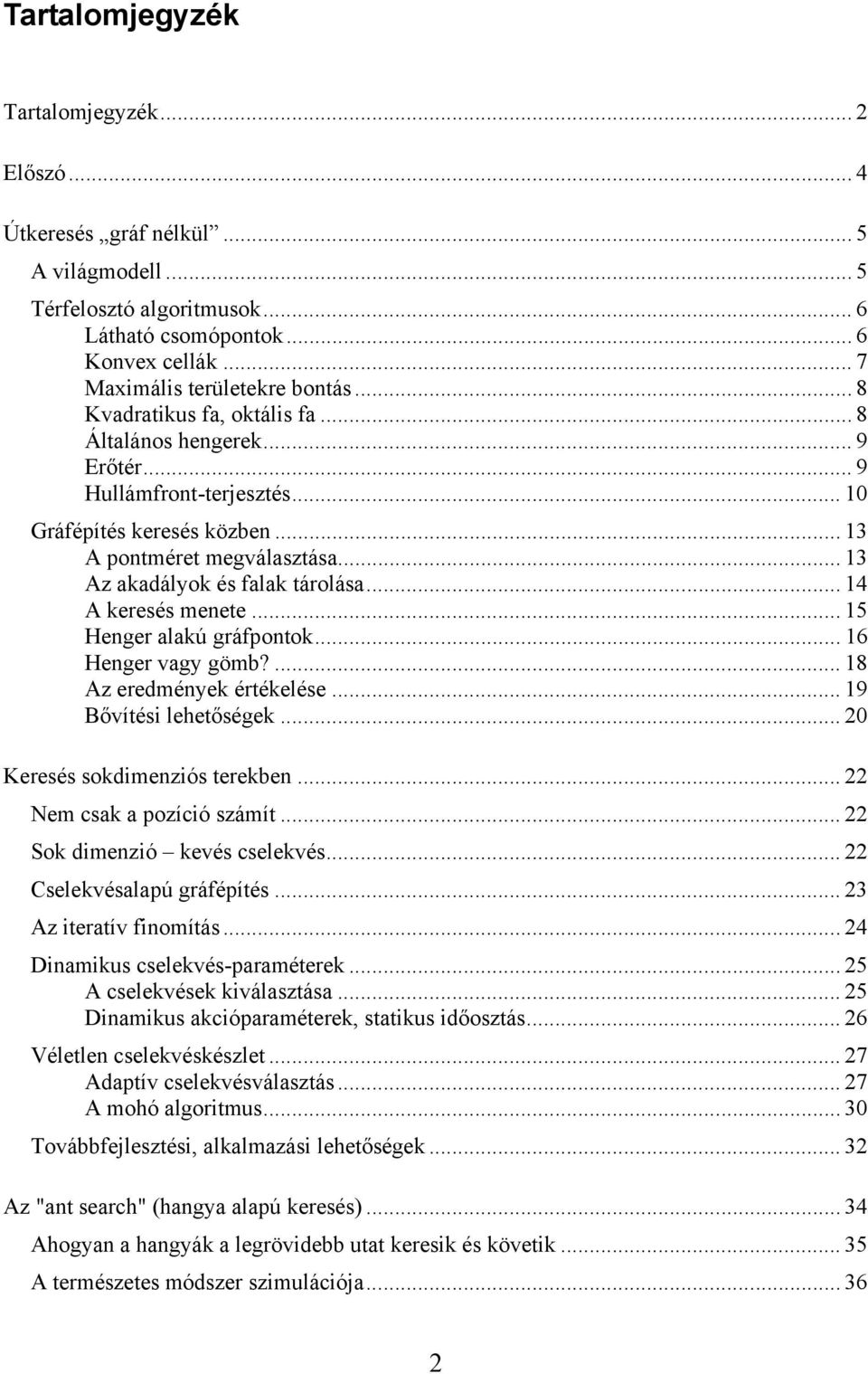 .. 14 A keresés menete... 15 Henger alakú gráfpontok... 16 Henger vagy gömb?... 18 Az eredmények értékelése... 19 Bővítési lehetőségek... 20 Keresés sokdimenziós terekben.