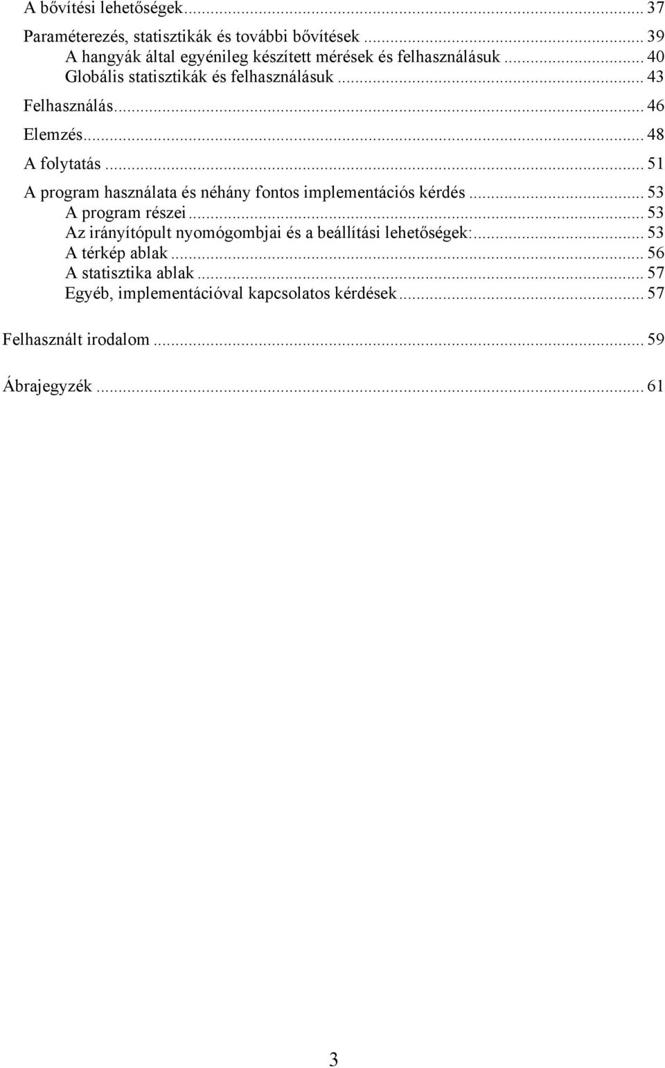 .. 46 Elemzés... 48 A folytatás... 51 A program használata és néhány fontos implementációs kérdés... 53 A program részei.