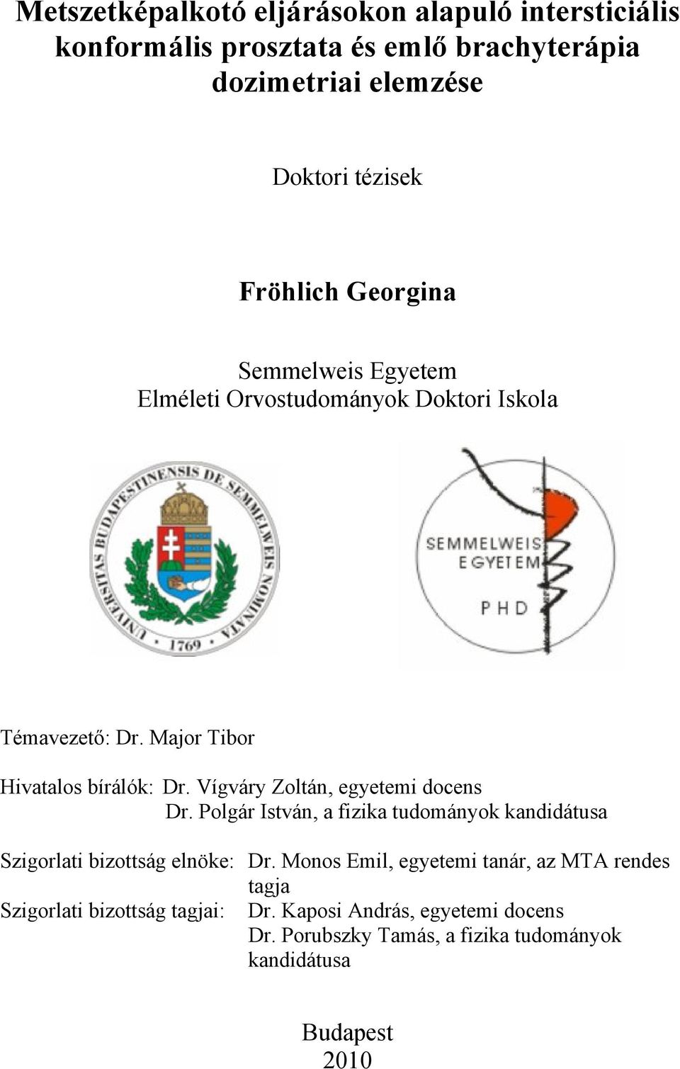 Vígváry Zoltán, egyetemi docens Dr. Polgár István, a fizika tudományok kandidátusa Szigorlati bizottság elnöke: Dr.