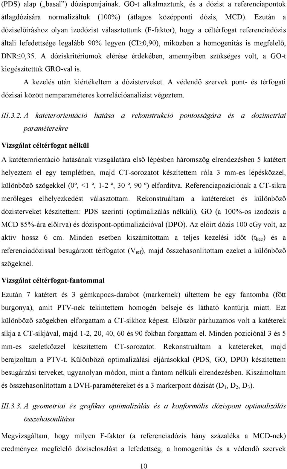 A dóziskritériumok elérése érdekében, amennyiben szükséges volt, a GO-t kiegészítettük GRO-val is. A kezelés után kiértékeltem a dózisterveket.