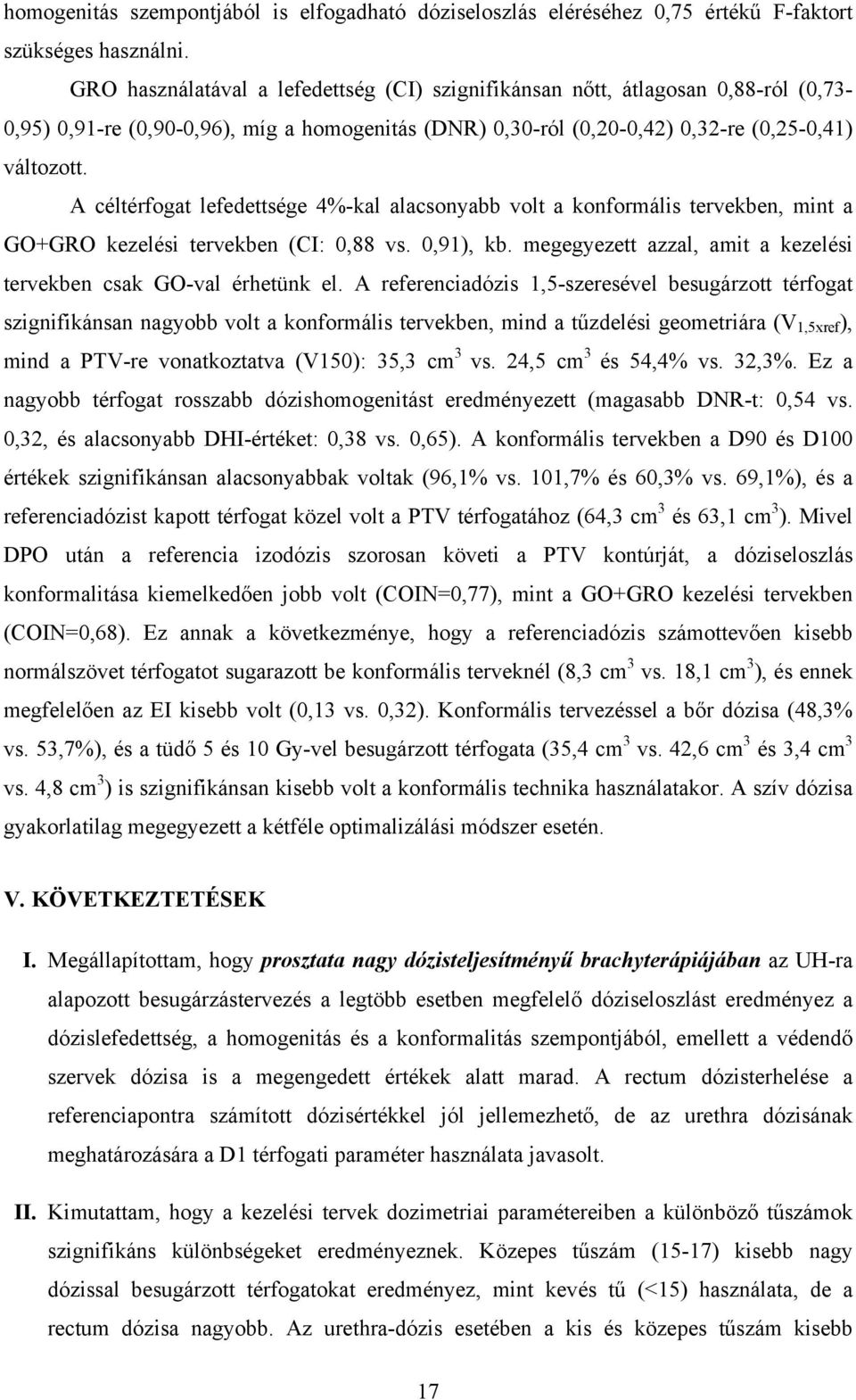 A céltérfogat lefedettsége 4%-kal alacsonyabb volt a konformális tervekben, mint a GO+GRO kezelési tervekben (CI: 0,88 vs. 0,91), kb.