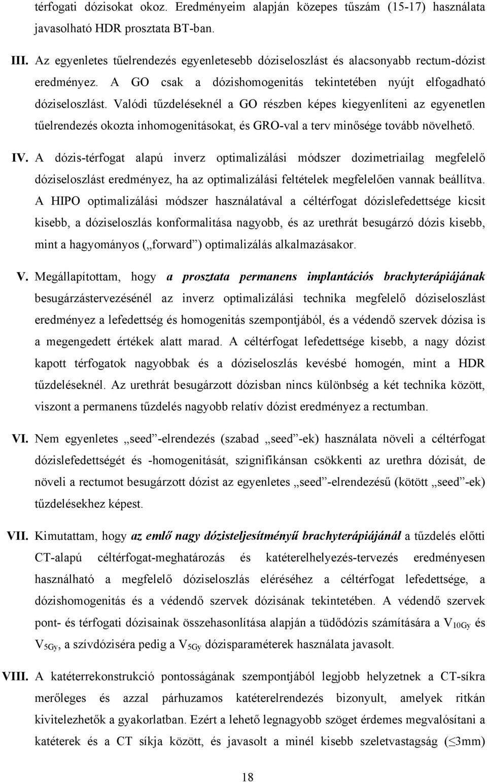 Valódi tűzdeléseknél a GO részben képes kiegyenlíteni az egyenetlen tűelrendezés okozta inhomogenitásokat, és GRO-val a terv minősége tovább növelhető. IV.