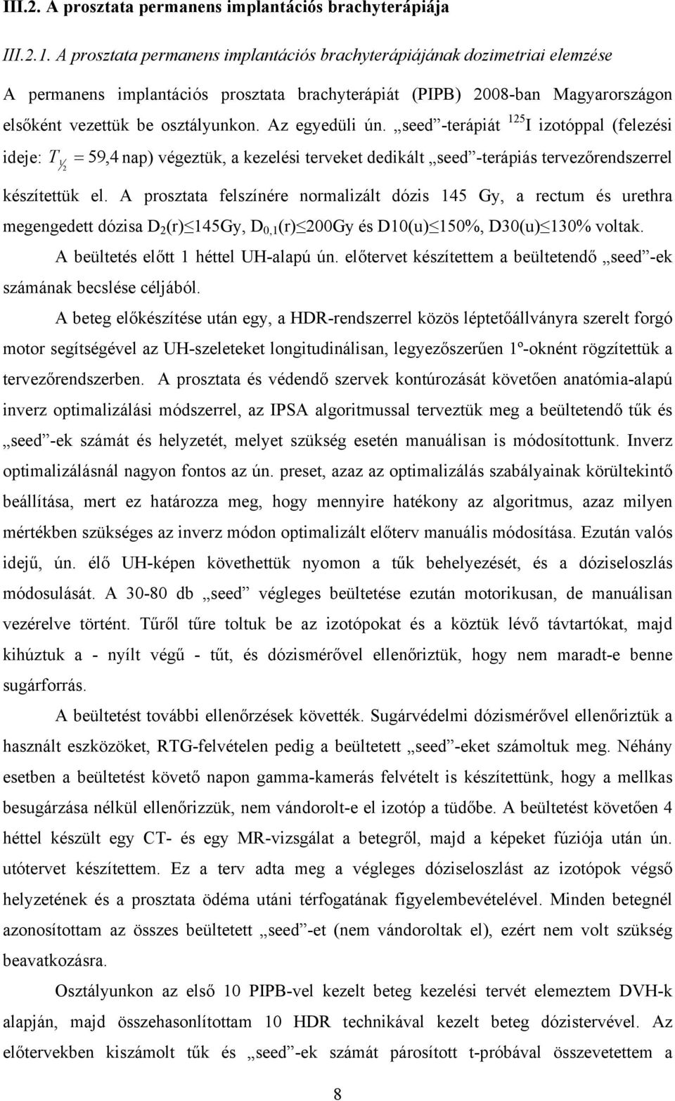 Az egyedüli ún. seed -terápiát 125 I izotóppal (felezési ideje: T1 = 59, 4 nap) végeztük, a kezelési terveket dedikált seed -terápiás tervezőrendszerrel 2 készítettük el.