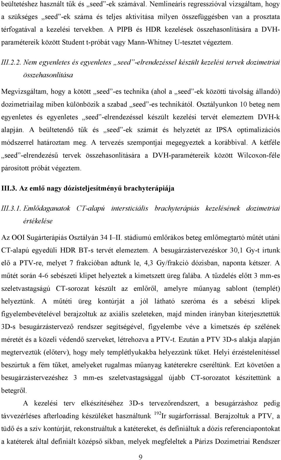 A PIPB és HDR kezelések összehasonlítására a DVHparamétereik között Student t-próbát vagy Mann-Whitney U-tesztet végeztem. III.2.