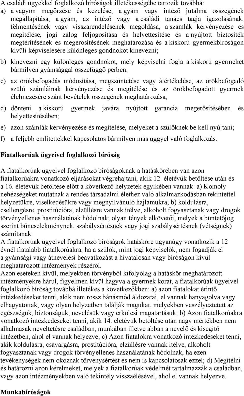 megerősítésének meghatározása és a kiskorú gyermekbíróságon kívüli képviselésére különleges gondnokot kinevezni; b) kinevezni egy különleges gondnokot, mely képviselni fogja a kiskorú gyermeket