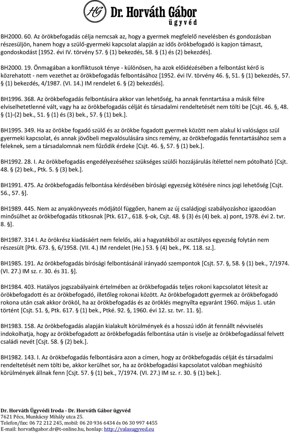 [1952. évi IV. törvény 57. (1) bekezdés, 58. (1) és (2) bekezdés]. BH2000. 19.