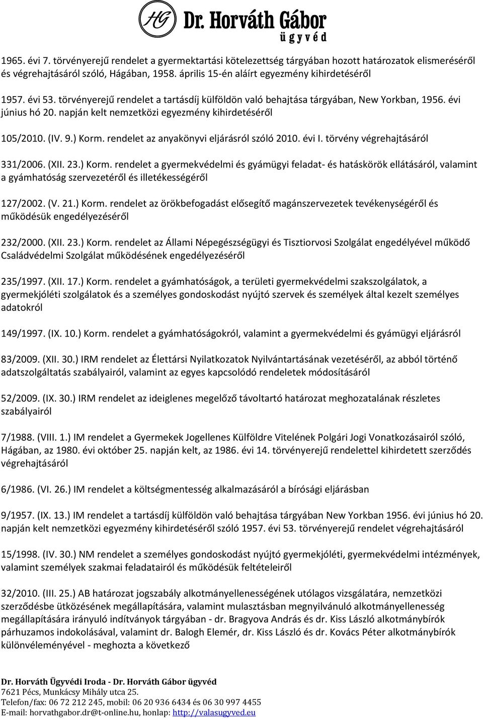 napján kelt nemzetközi egyezmény kihirdetéséről 105/2010. (IV. 9.) Korm.