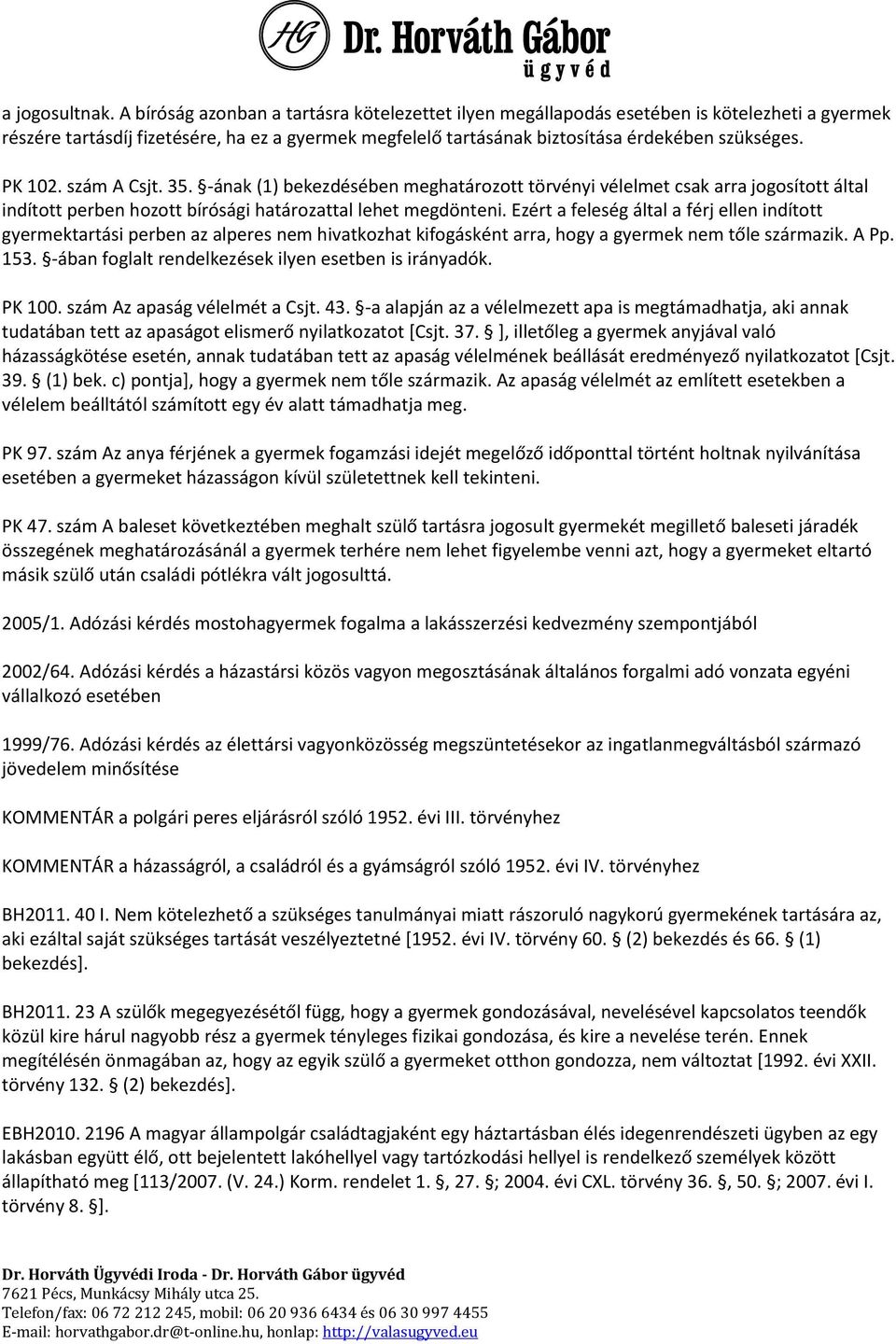 PK 102. szám A Csjt. 35. -ának (1) bekezdésében meghatározott törvényi vélelmet csak arra jogosított által indított perben hozott bírósági határozattal lehet megdönteni.