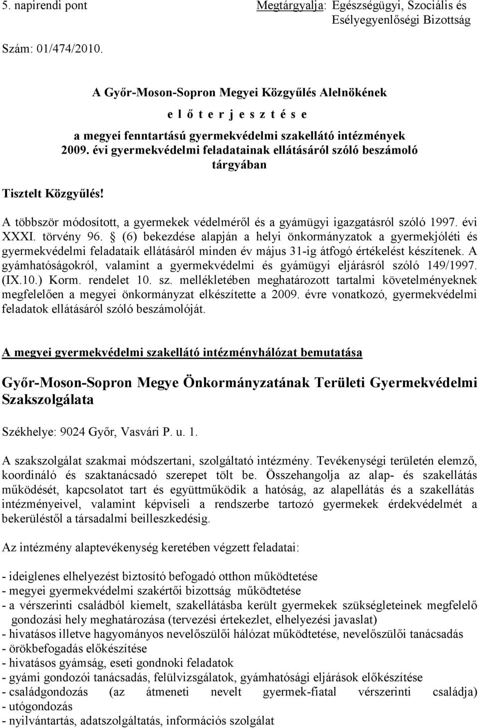 évi gyermekvédelmi feladatainak ellátásáról szóló beszámoló tárgyában A többször módosított, a gyermekek védelmérıl és a gyámügyi igazgatásról szóló 1997. évi XXXI. törvény 96.