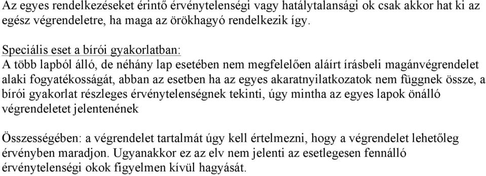 egyes akaratnyilatkozatok nem függnek össze, a bírói gyakorlat részleges érvénytelenségnek tekinti, úgy mintha az egyes lapok önálló végrendeletet jelentenének Összességében: