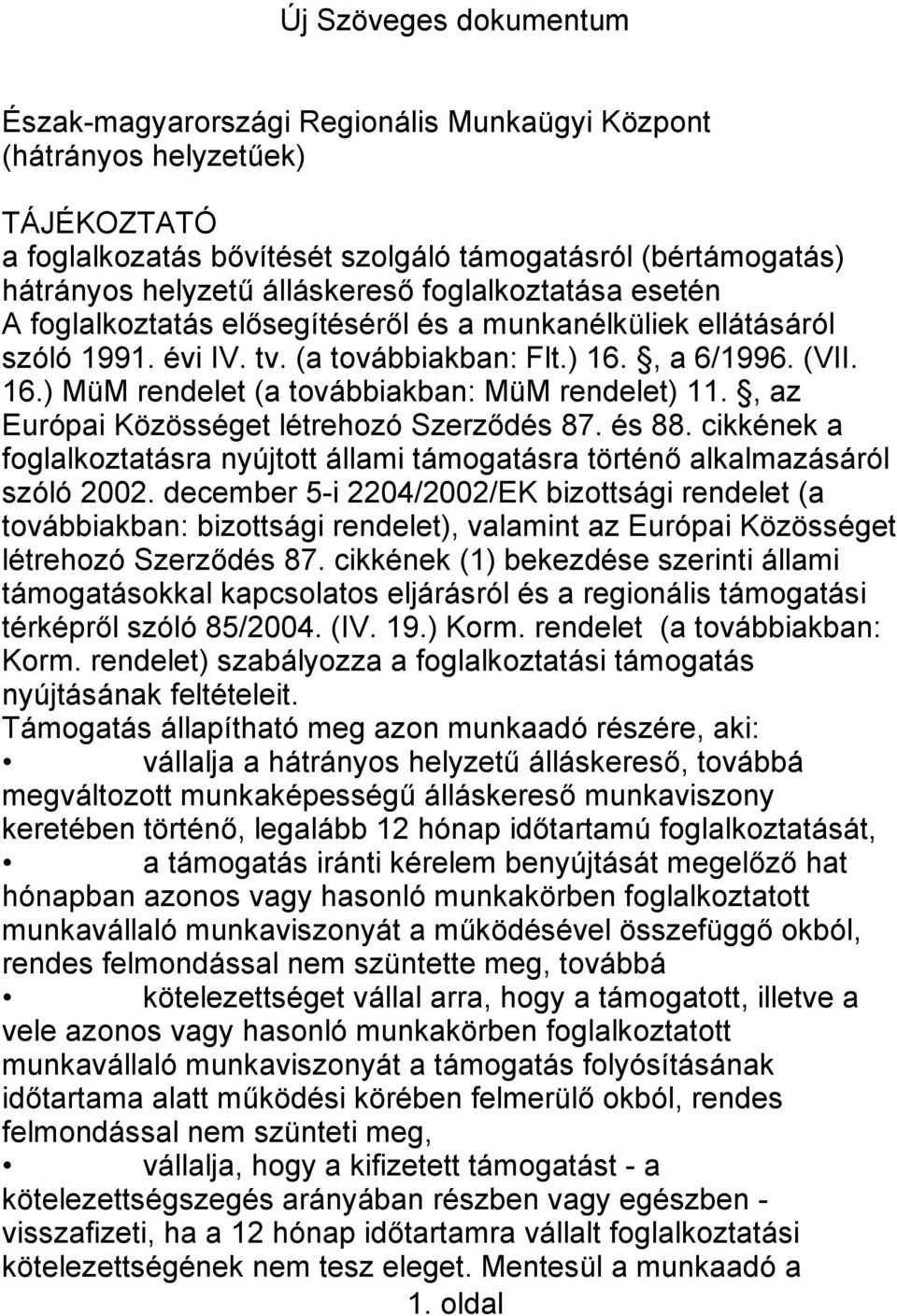 , az Európai Közösséget létrehozó Szerződés 87. és 88. cikkének a foglalkoztatásra nyújtott állami támogatásra történő alkalmazásáról szóló 2002.